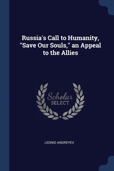 Russia’s Call to Humanity, 'Save Our Souls,' an Appeal to the Allies