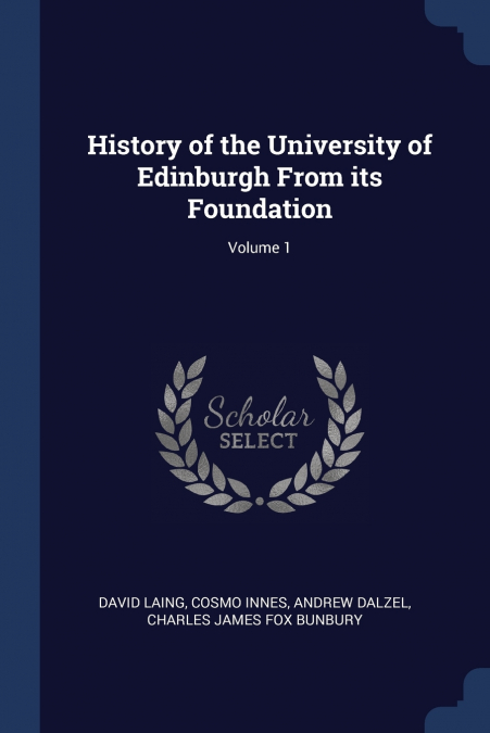 History of the University of Edinburgh From its Foundation; Volume 1