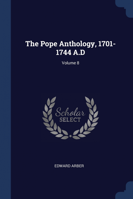 The Pope Anthology, 1701-1744 A.D; Volume 8