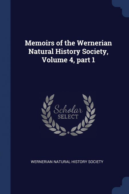 Memoirs of the Wernerian Natural History Society, Volume 4, part 1