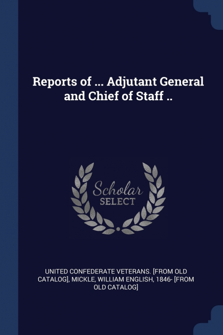 Reports of ... Adjutant General and Chief of Staff ..