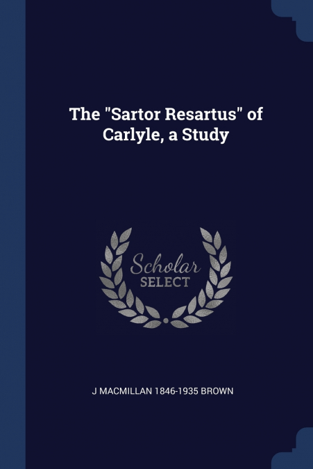The 'Sartor Resartus' of Carlyle, a Study