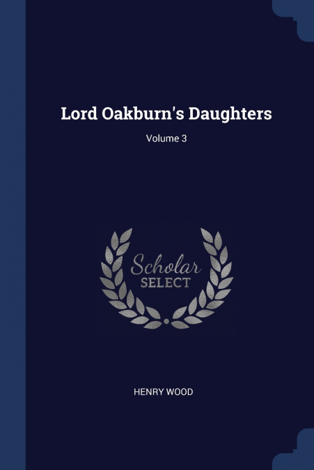 Lord Oakburn’s Daughters; Volume 3