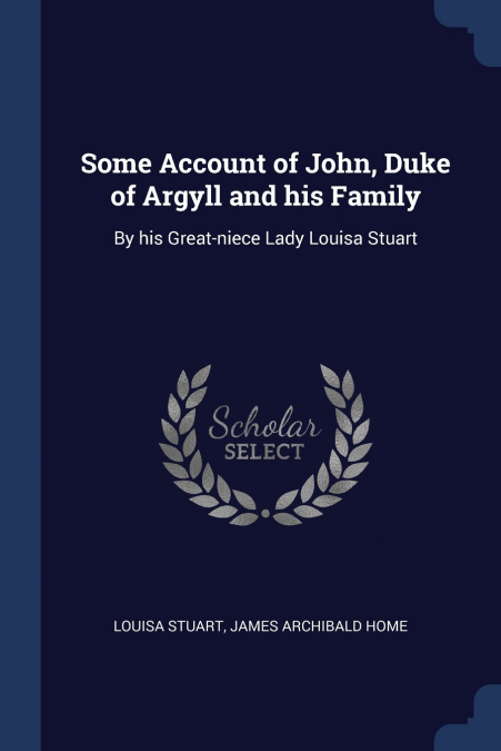 Some Account of John, Duke of Argyll and his Family