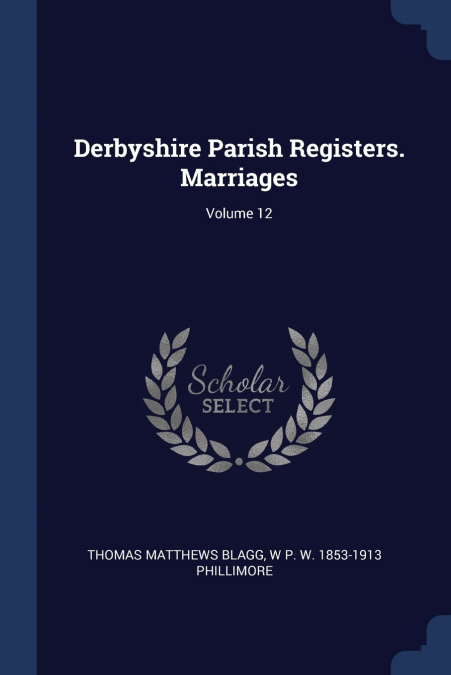 Derbyshire Parish Registers. Marriages; Volume 12