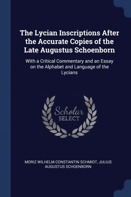 The Lycian Inscriptions After the Accurate Copies of the Late Augustus Schoenborn