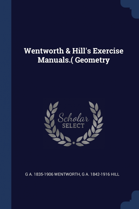 Wentworth & Hill’s Exercise Manuals.( Geometry