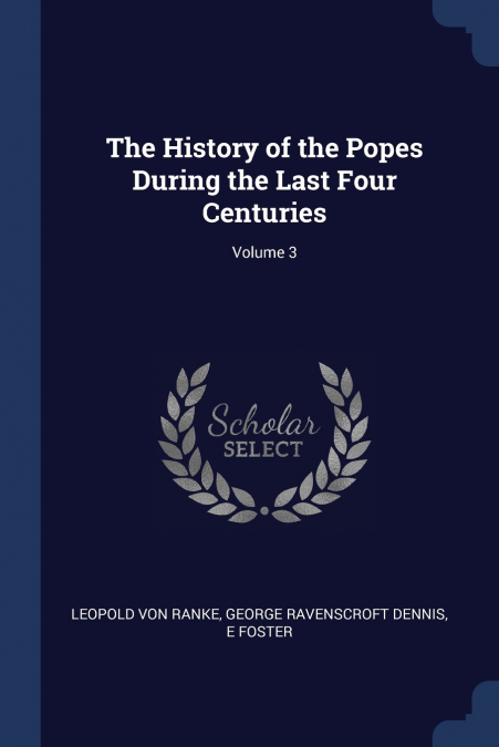 The History of the Popes During the Last Four Centuries; Volume 3