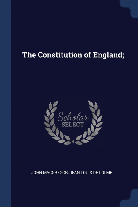The Constitution of England;