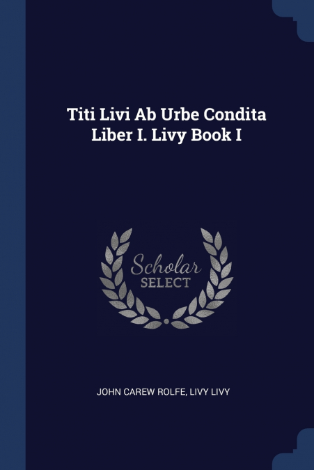 Titi Livi Ab Urbe Condita Liber I. Livy Book I