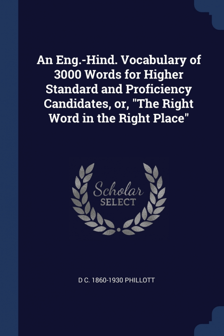 An Eng.-Hind. Vocabulary of 3000 Words for Higher Standard and Proficiency Candidates, or, 'The Right Word in the Right Place'
