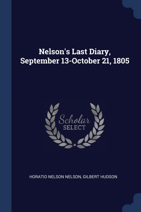 Nelson’s Last Diary, September 13-October 21, 1805