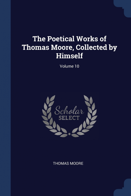 The Poetical Works of Thomas Moore, Collected by Himself; Volume 10