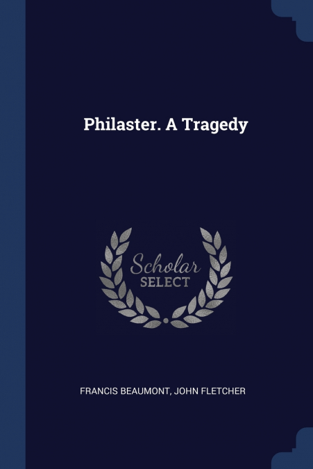 Philaster. A Tragedy