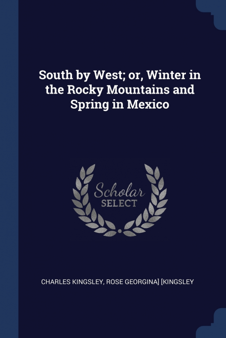 South by West; or, Winter in the Rocky Mountains and Spring in Mexico