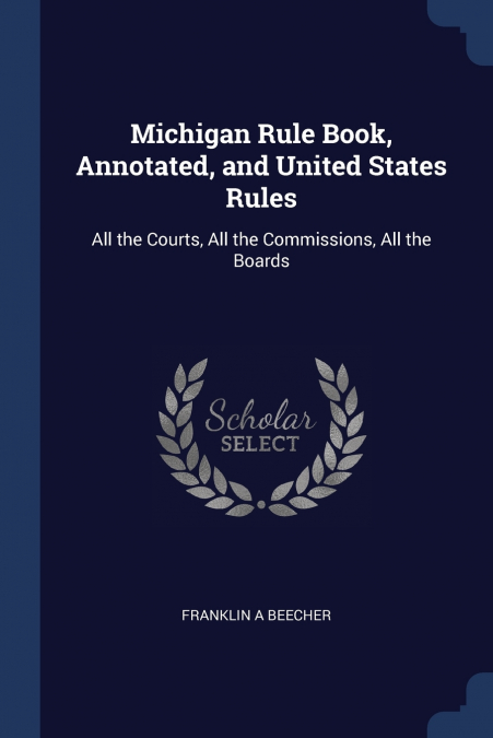 Michigan Rule Book, Annotated, and United States Rules