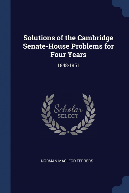 Solutions of the Cambridge Senate-House Problems for Four Years