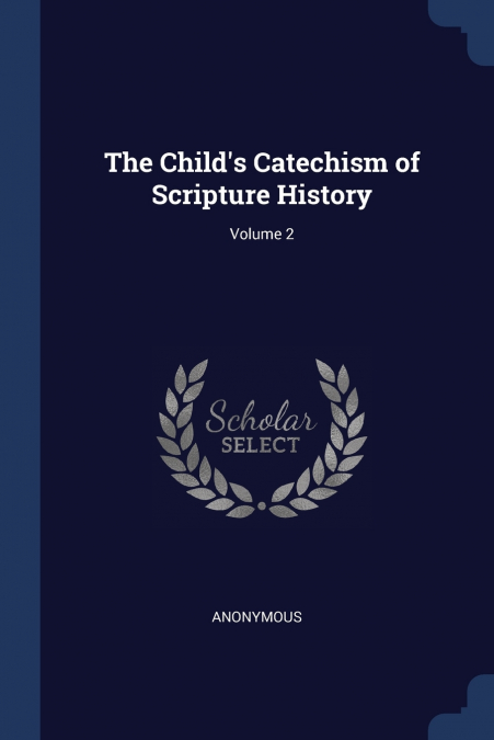 The Child’s Catechism of Scripture History; Volume 2