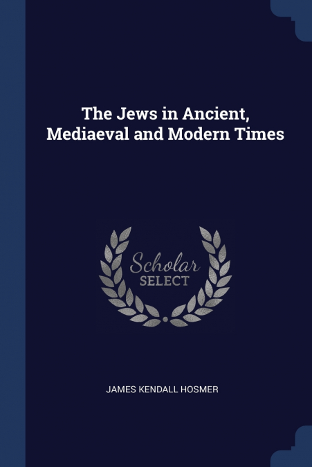 The Jews in Ancient, Mediaeval and Modern Times