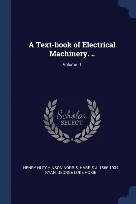 A Text-book of Electrical Machinery. ..; Volume  1