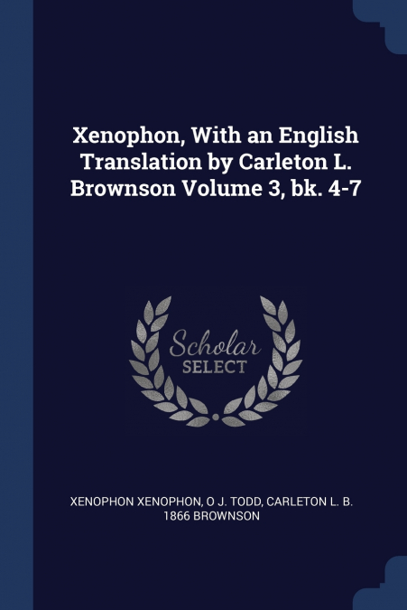 Xenophon, With an English Translation by Carleton L. Brownson Volume 3, bk. 4-7