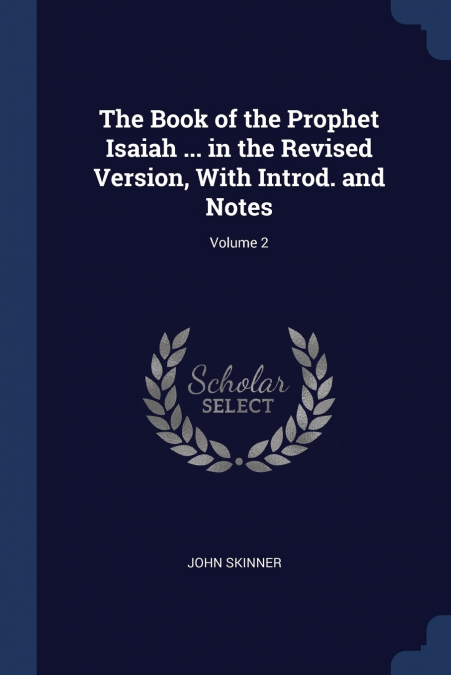 The Book of the Prophet Isaiah ... in the Revised Version, With Introd. and Notes; Volume 2