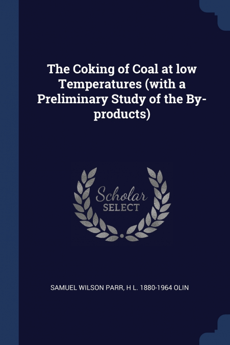 The Coking of Coal at low Temperatures (with a Preliminary Study of the By-products)