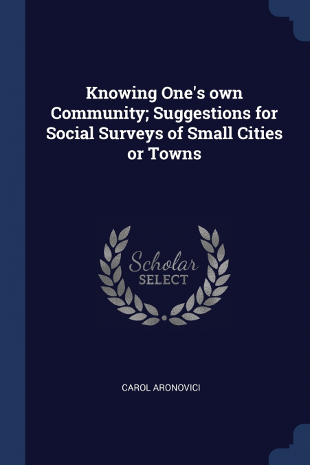 Knowing One’s own Community; Suggestions for Social Surveys of Small Cities or Towns