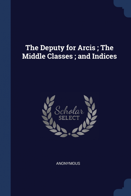 The Deputy for Arcis ; The Middle Classes ; and Indices
