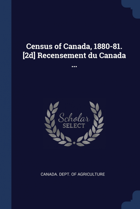 Census of Canada, 1880-81. [2d] Recensement du Canada ...