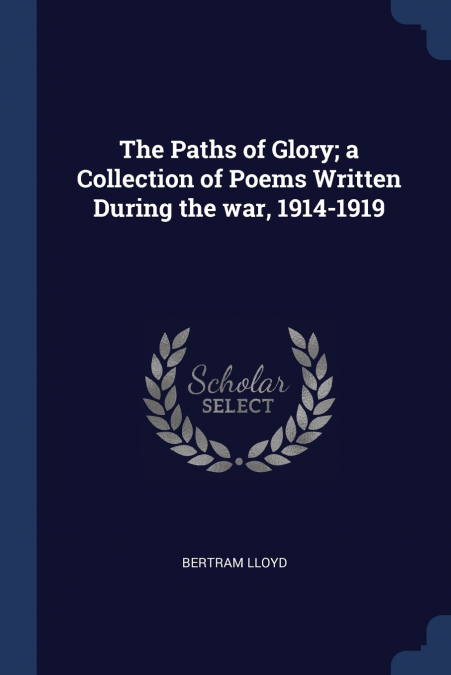 The Paths of Glory; a Collection of Poems Written During the war, 1914-1919