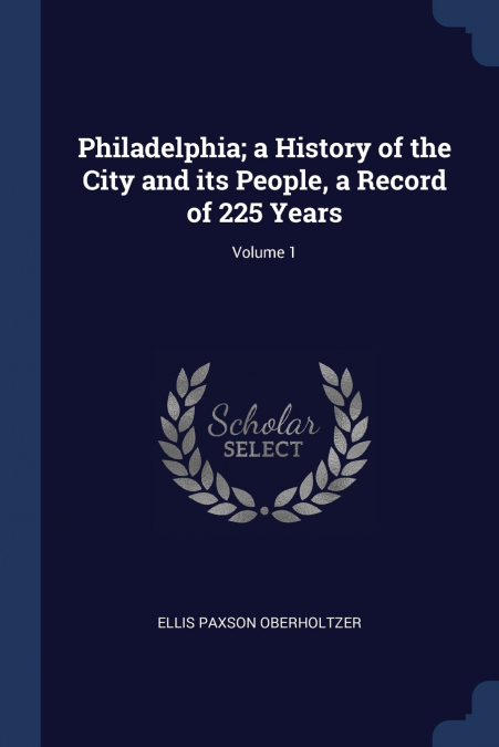 Philadelphia; a History of the City and its People, a Record of 225 Years; Volume 1