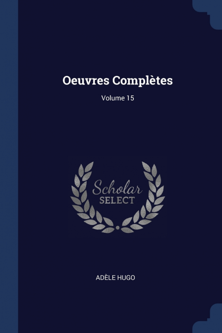 Oeuvres Complètes; Volume 15