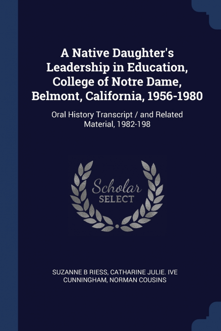 A Native Daughter’s Leadership in Education, College of Notre Dame, Belmont, California, 1956-1980