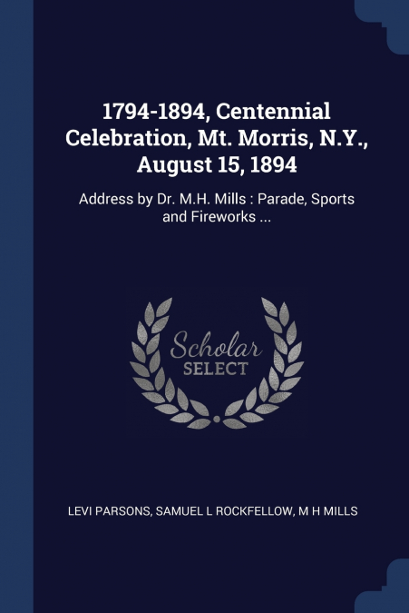 1794-1894, Centennial Celebration, Mt. Morris, N.Y., August 15, 1894