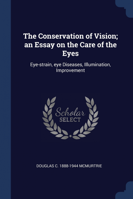 The Conservation of Vision; an Essay on the Care of the Eyes