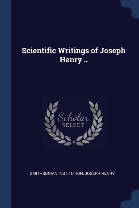 Scientific Writings of Joseph Henry ..