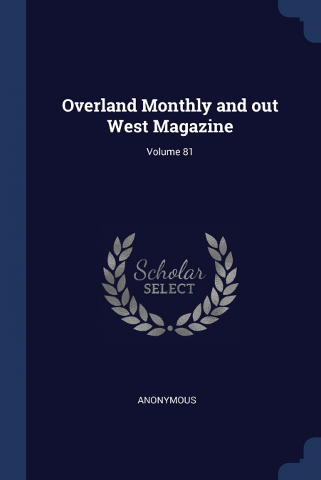 Overland Monthly and out West Magazine; Volume 81