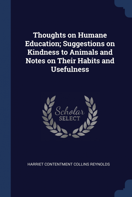 Thoughts on Humane Education; Suggestions on Kindness to Animals and Notes on Their Habits and Usefulness