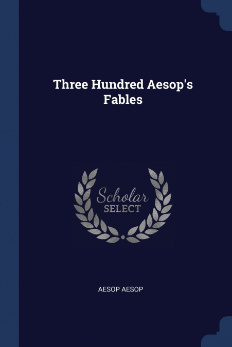 Three Hundred Aesop’s Fables