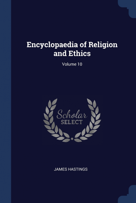 Encyclopaedia of Religion and Ethics; Volume 10