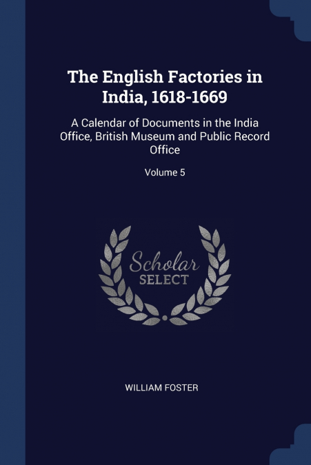 The English Factories in India, 1618-1669