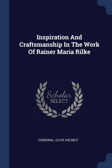 Inspiration And Craftsmanship In The Work Of Rainer Maria Rilke