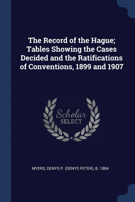 The Record of the Hague; Tables Showing the Cases Decided and the Ratifications of Conventions, 1899 and 1907