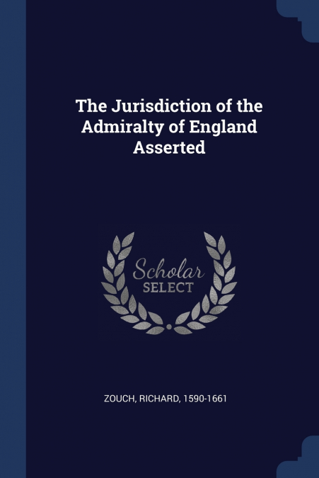 The Jurisdiction of the Admiralty of England Asserted