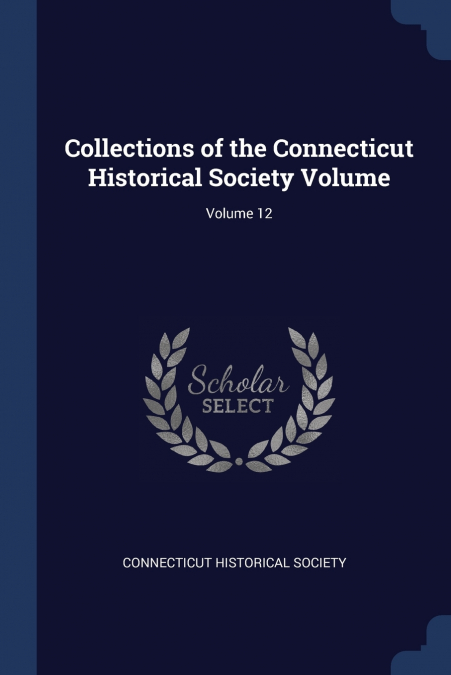 Collections of the Connecticut Historical Society Volume; Volume 12