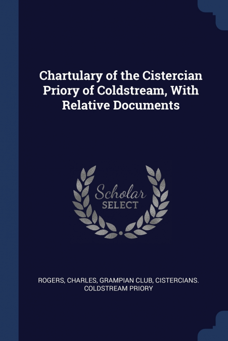 Chartulary of the Cistercian Priory of Coldstream, With Relative Documents