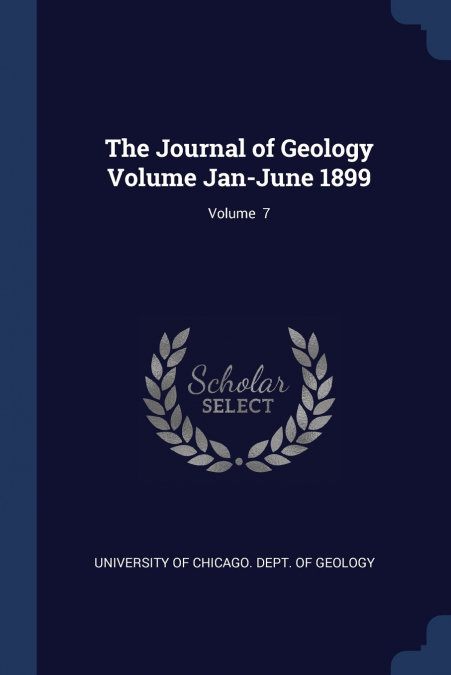 The Journal of Geology Volume Jan-June 1899; Volume  7