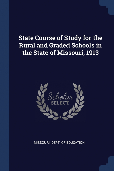 State Course of Study for the Rural and Graded Schools in the State of Missouri, 1913