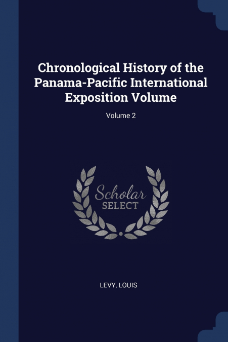 Chronological History of the Panama-Pacific International Exposition Volume; Volume 2